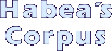 Habea´s Corpus
