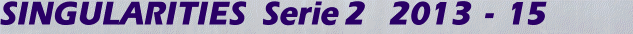 SINGULARITIES Serie 2   2013 - 15