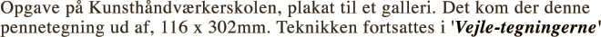 Opgave p� Kunsth�ndv�rkerskolen, plakat til et galleri. Det kom der denne